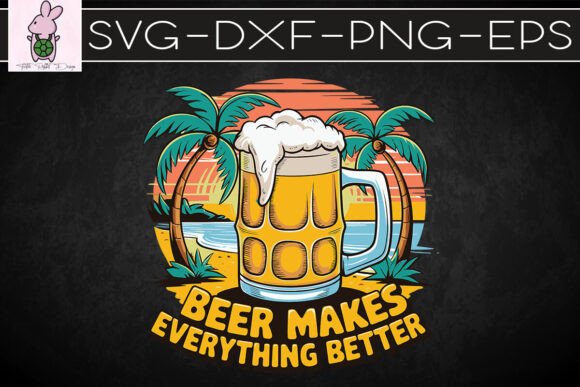 Beer Makes Everything Better SVG: Graphics & Crafts Review