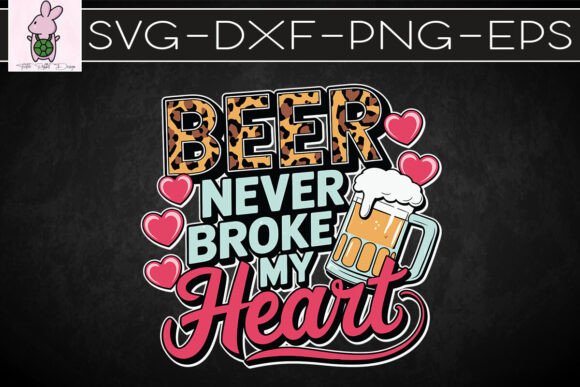 Beer Never Broke My Heart SVG in Graphics and Crafts