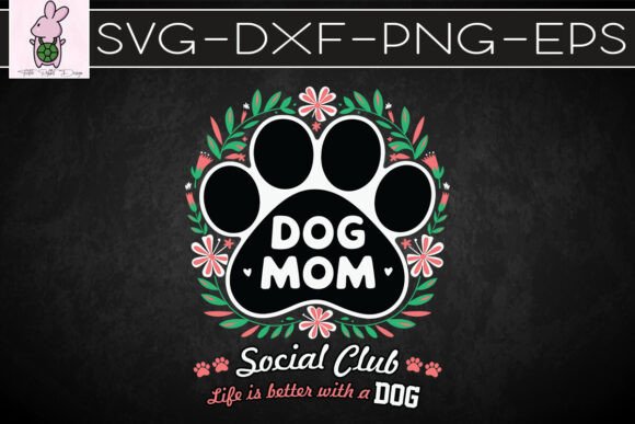 Dog Mom Life is Better with a Dog SVG for Crafts & Graphics