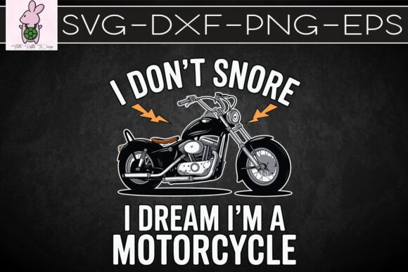 Don t Snore I Dream I m a Motorcycle SVG Graphics for Crafts