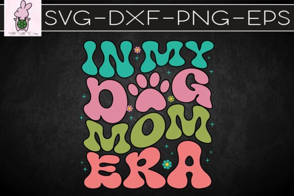 In My Dog Mom Era Dog Mama SVG Graphics & Crafts