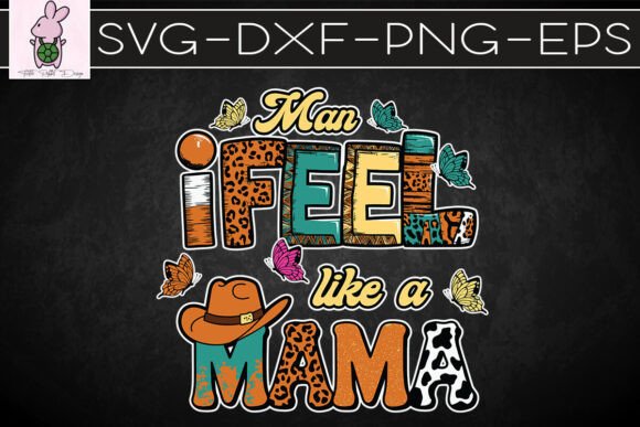 Man I Feel Like a Mama Western SVG for Crafts & Graphics