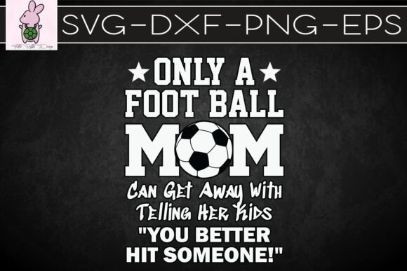 Only a Football Mom Can Get Away SVG in Graphics & Crafts